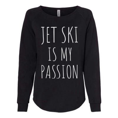 Jet Ski Is My Passion Gift Funny Jetfunny Giftki Water Sports Jetski Meaningful Womens California Wash Sweatshirt