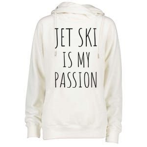 Jet Ski Is My Passion Gift Funny Jetfunny Giftki Water Sports Jetski Meaningful Womens Funnel Neck Pullover Hood