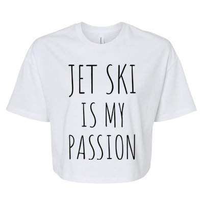 Jet Ski Is My Passion Gift Funny Jetfunny Giftki Water Sports Jetski Meaningful Bella+Canvas Jersey Crop Tee