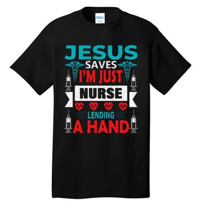 Jesus Saves IM Just A Nurse Lending My Hand Christian Nurse Tall T-Shirt