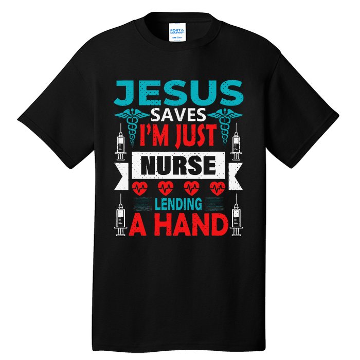 Jesus Saves IM Just A Nurse Lending My Hand Christian Nurse Tall T-Shirt