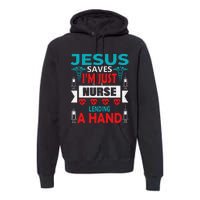 Jesus Saves IM Just A Nurse Lending My Hand Christian Nurse Premium Hoodie