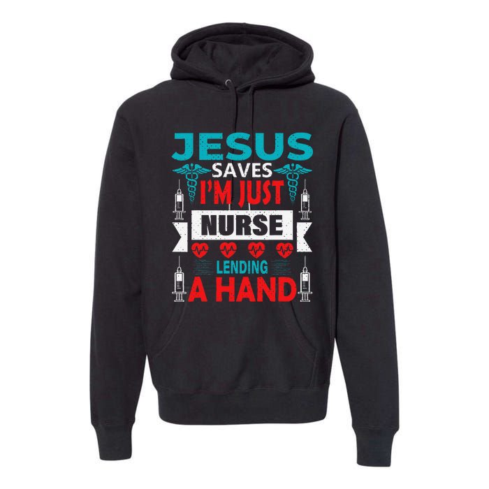 Jesus Saves IM Just A Nurse Lending My Hand Christian Nurse Premium Hoodie