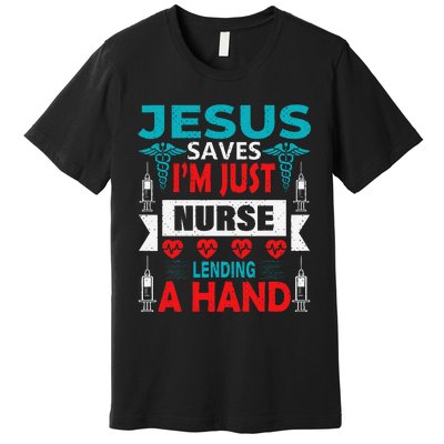 Jesus Saves IM Just A Nurse Lending My Hand Christian Nurse Premium T-Shirt