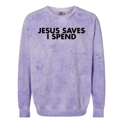 Jesus Saves I Spend 10 Colorblast Crewneck Sweatshirt