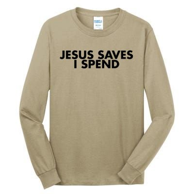 Jesus Saves I Spend 10 Tall Long Sleeve T-Shirt