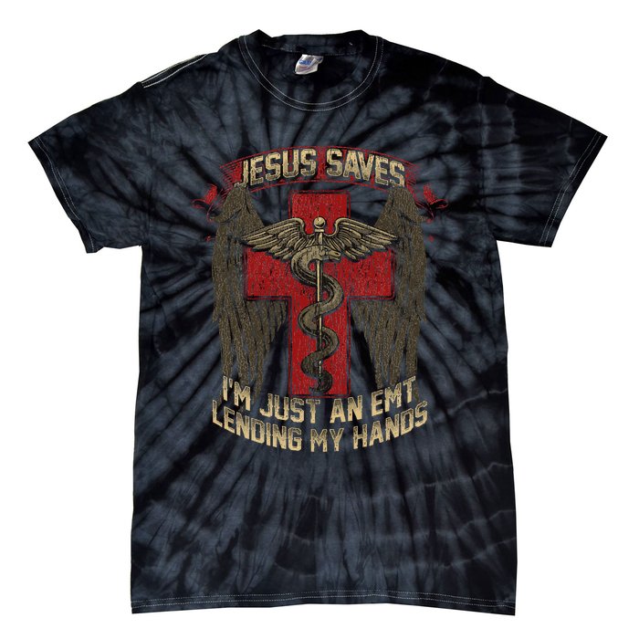 Jesus Saves Im Just An Emt Lending My Hands Tie-Dye T-Shirt