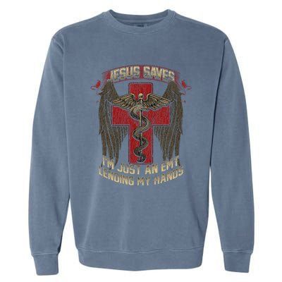 Jesus Saves Im Just An Emt Lending My Hands Garment-Dyed Sweatshirt