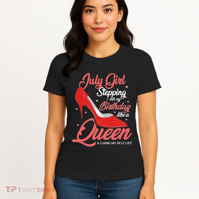 July Stepping Into My Birthday Like A Queen Living Womens T-Shirt