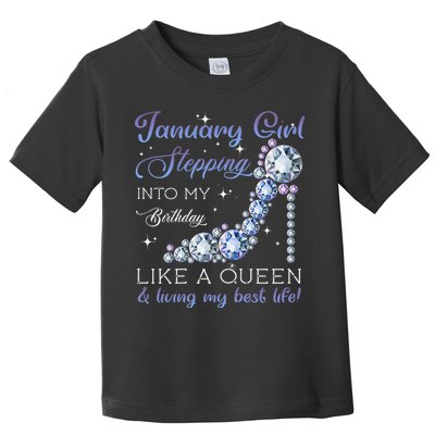 January Stepping Into My Birthday Like A Queen Toddler T-Shirt
