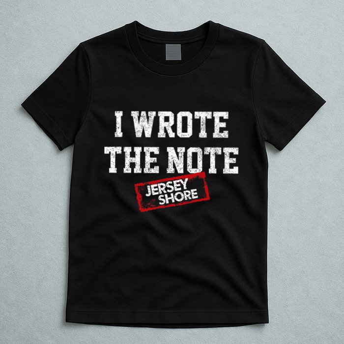 J.E.R.S.E.Y Shore I Wrote The Note T-Shirt