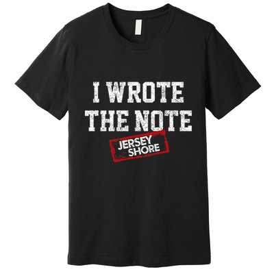 J.E.R.S.E.Y Shore I Wrote The Note Premium T-Shirt