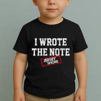 J.E.R.S.E.Y Shore I Wrote The Note Toddler T-Shirt