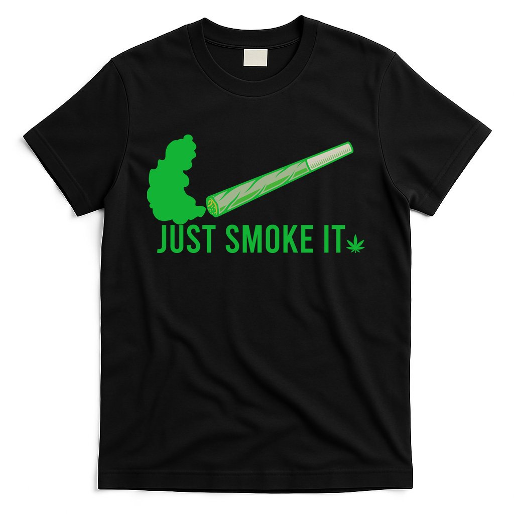 Just Smoke It T-Shirt