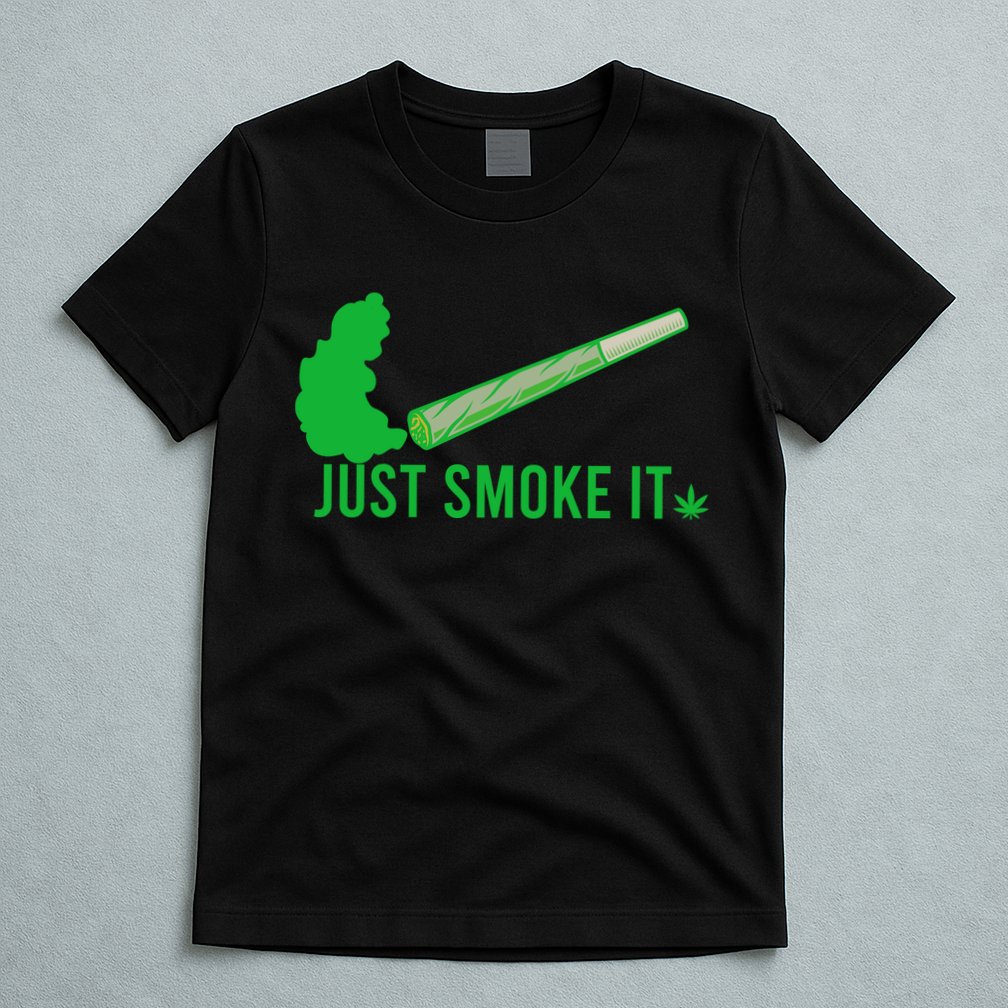 Just Smoke It T-Shirt