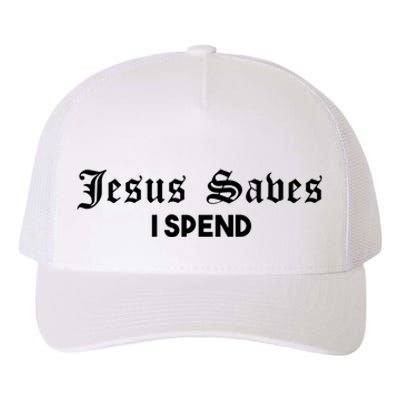 Jesus Saves I Spend Yupoong Adult 5-Panel Trucker Hat