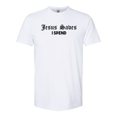 Jesus Saves I Spend Softstyle® CVC T-Shirt