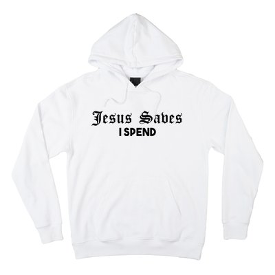 Jesus Saves I Spend Hoodie