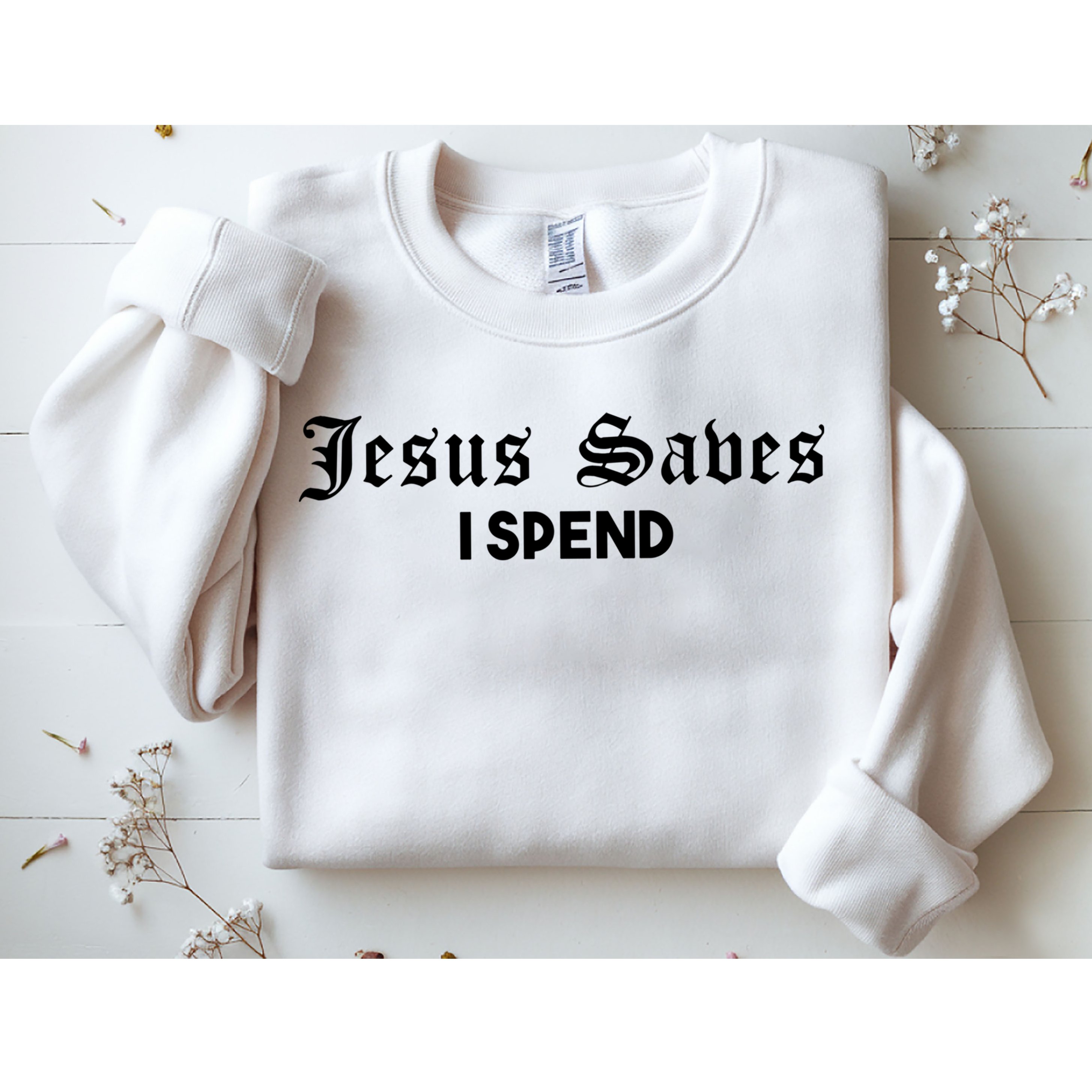 Jesus Saves I Spend Sweatshirt