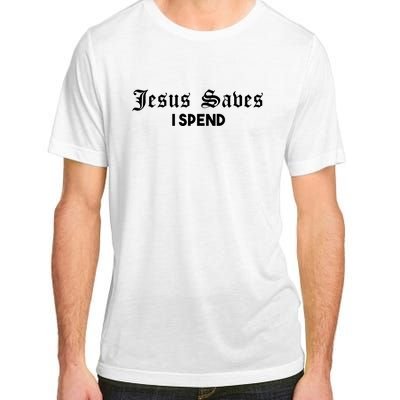 Jesus Saves I Spend Adult ChromaSoft Performance T-Shirt