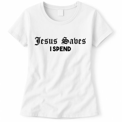 Jesus Saves I Spend Womens T-Shirt