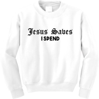 Jesus Saves I Spend Kids Sweatshirt