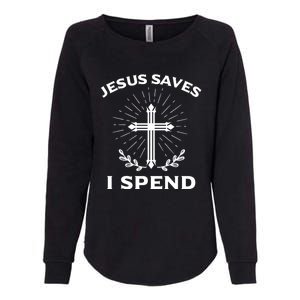 Jesus Saves I Spend Womens California Wash Sweatshirt