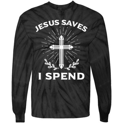 Jesus Saves I Spend Tie-Dye Long Sleeve Shirt