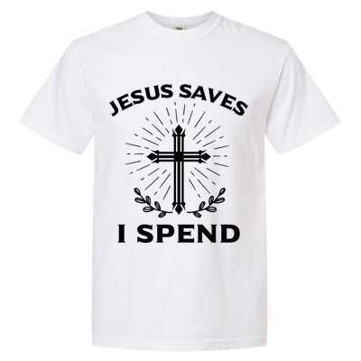 Jesus Saves I Spend Garment-Dyed Heavyweight T-Shirt