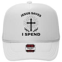 Jesus Saves I Spend High Crown Mesh Back Trucker Hat