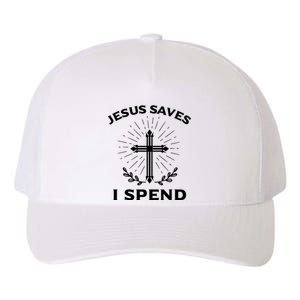 Jesus Saves I Spend Yupoong Adult 5-Panel Trucker Hat