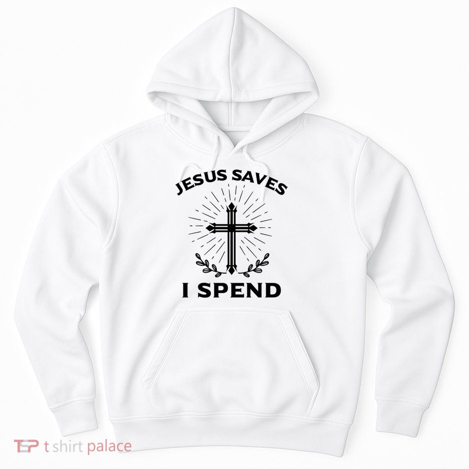 Jesus Saves I Spend Hoodie