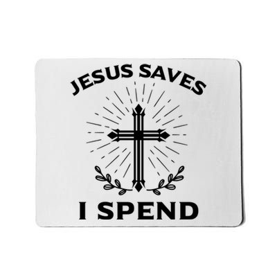 Jesus Saves I Spend Mousepad