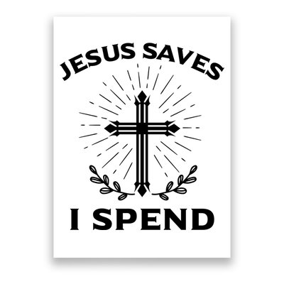 Jesus Saves I Spend Poster