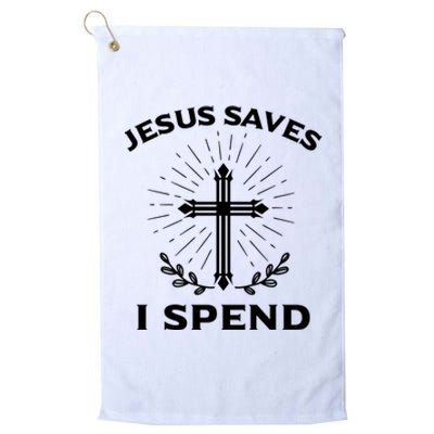 Jesus Saves I Spend Platinum Collection Golf Towel