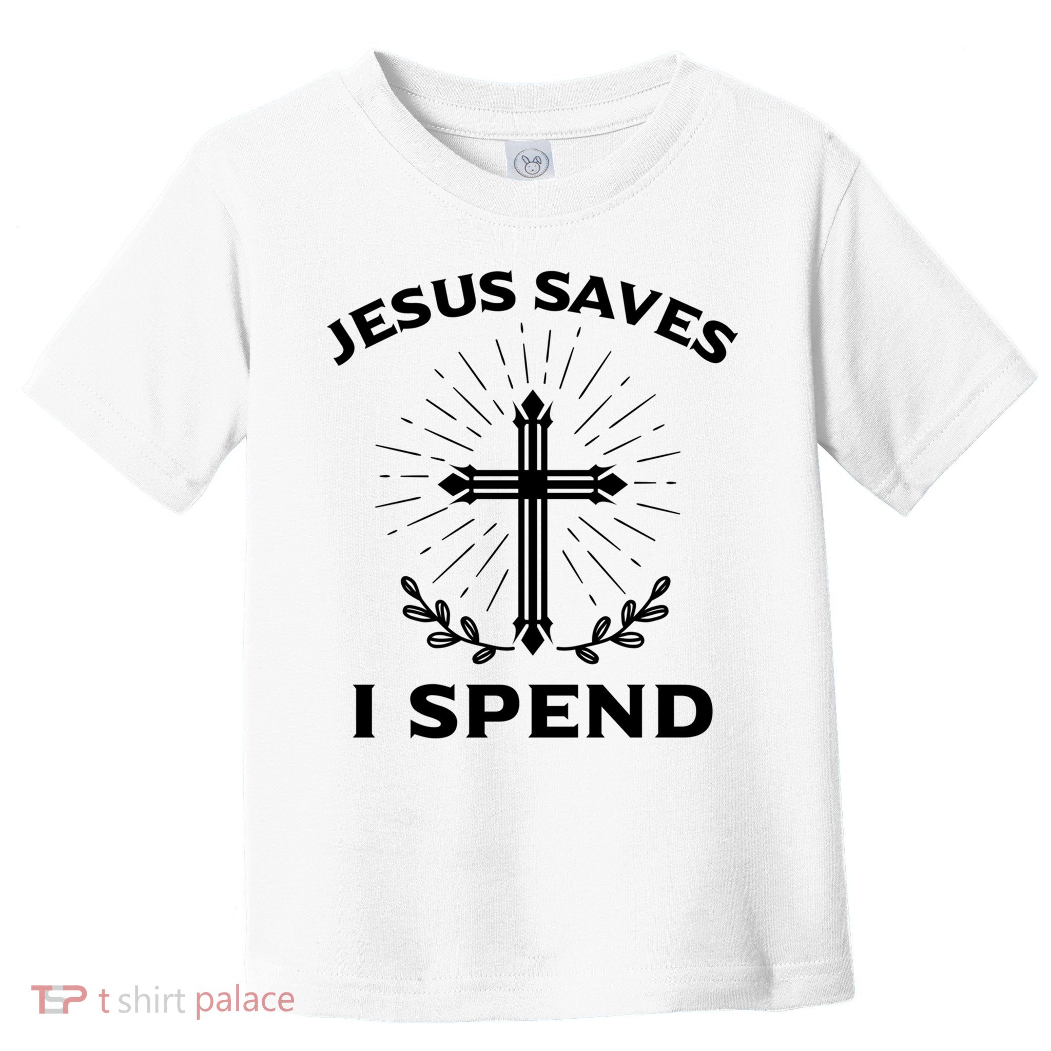 Jesus Saves I Spend Toddler T-Shirt