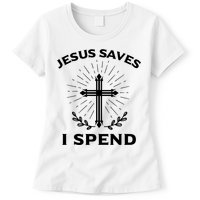 Jesus Saves I Spend Womens T-Shirt