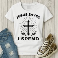 Jesus Saves I Spend Womens T-Shirt