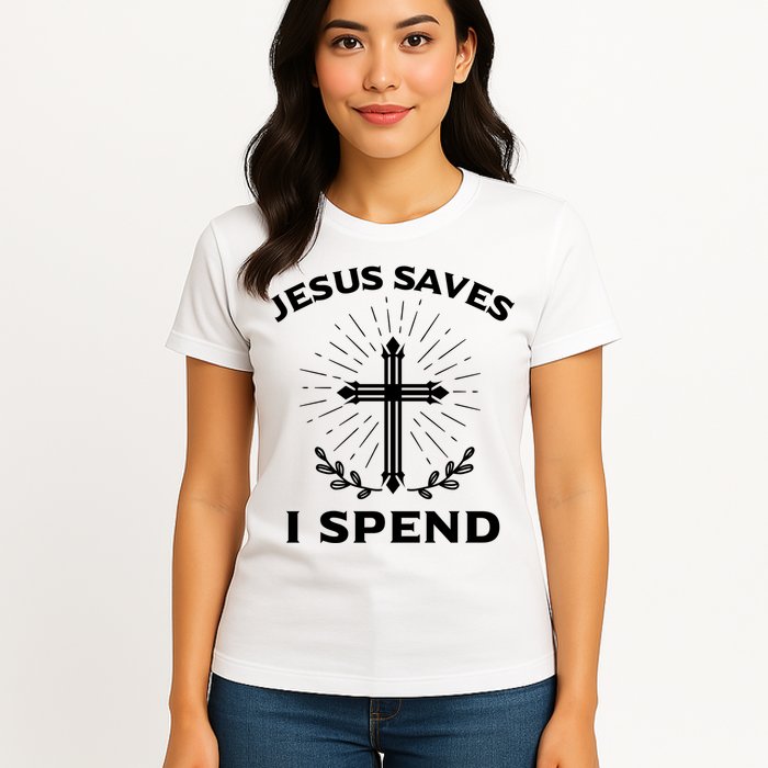 Jesus Saves I Spend Womens T-Shirt