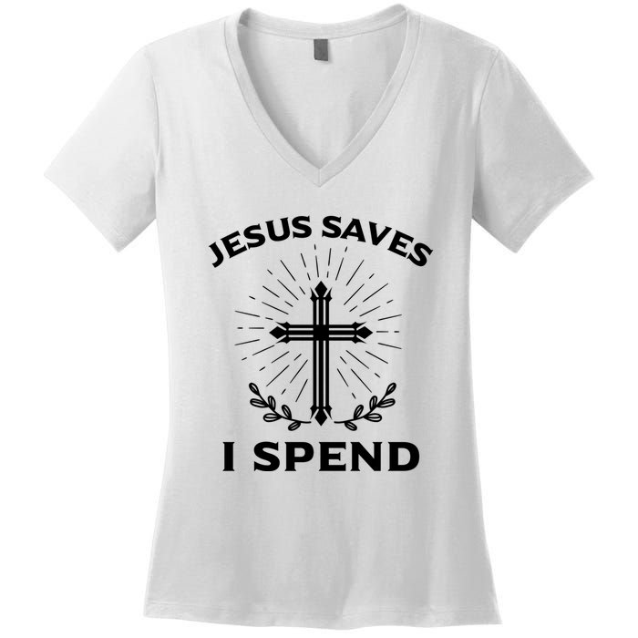 Jesus Saves I Spend Women's V-Neck T-Shirt