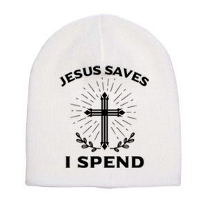 Jesus Saves I Spend Short Acrylic Beanie