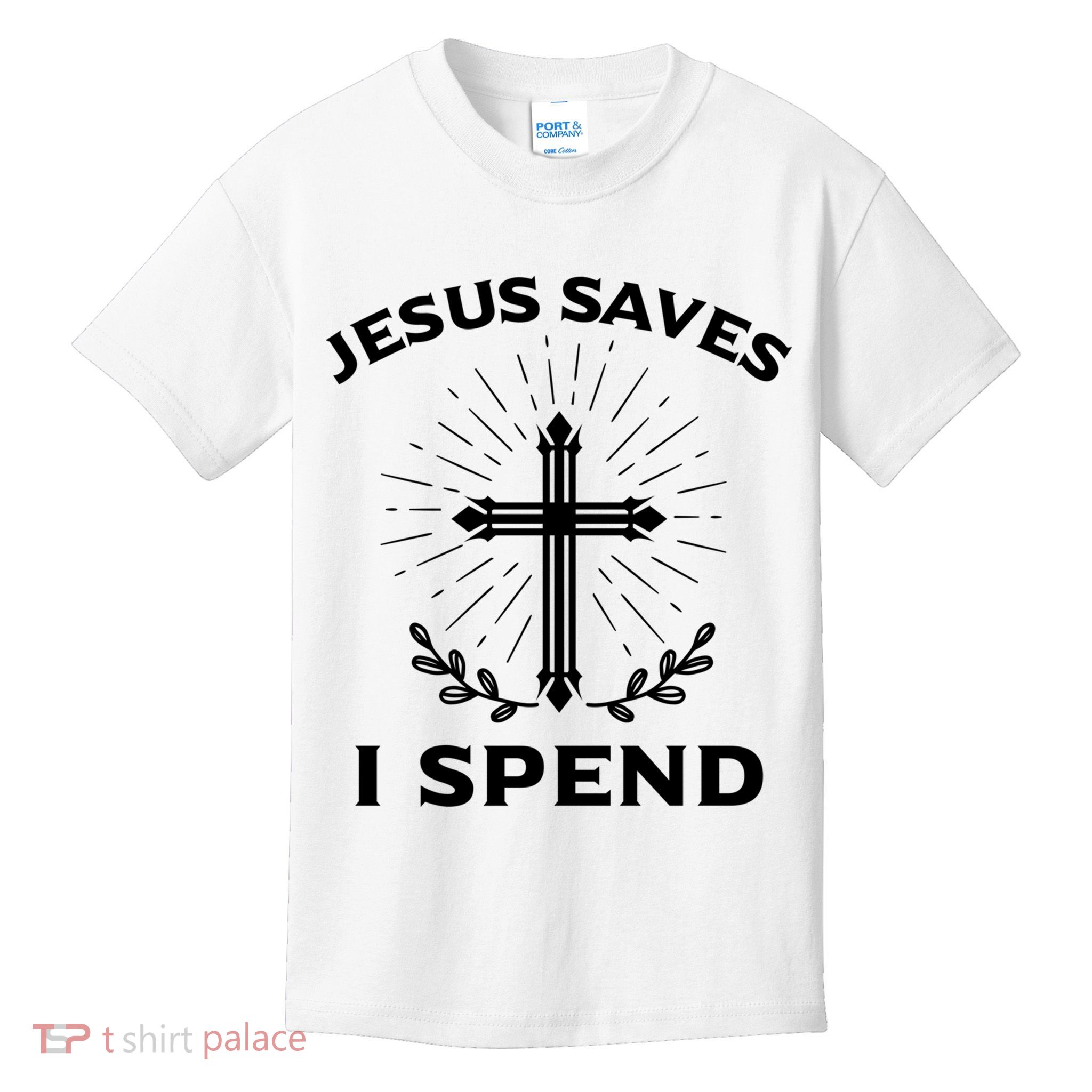 Jesus Saves I Spend Kids T-Shirt