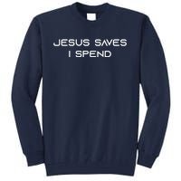 Jesus Saves I Spend Tall Sweatshirt