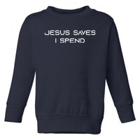 Jesus Saves I Spend Toddler Sweatshirt