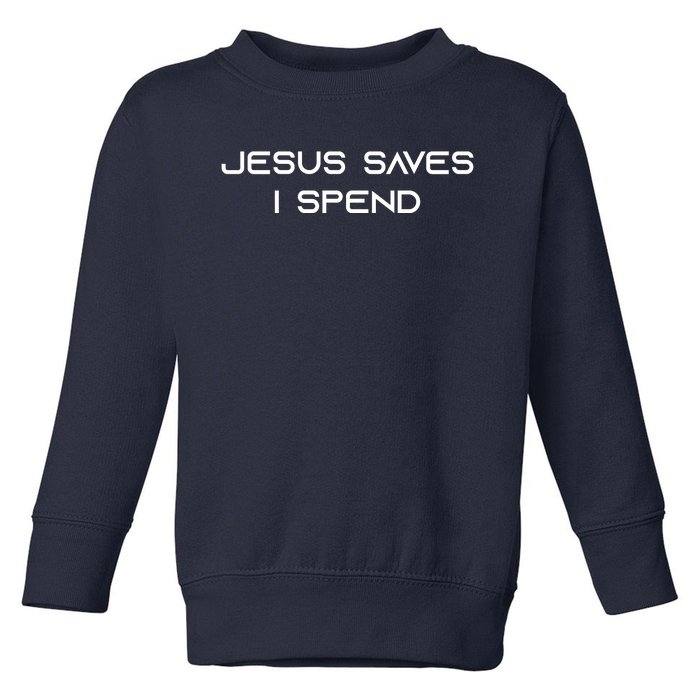 Jesus Saves I Spend Toddler Sweatshirt