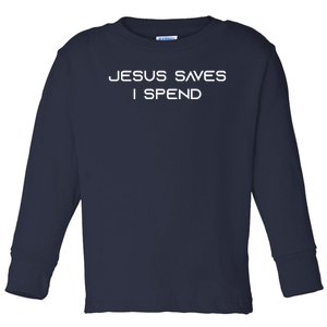 Jesus Saves I Spend Toddler Long Sleeve Shirt