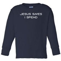 Jesus Saves I Spend Toddler Long Sleeve Shirt