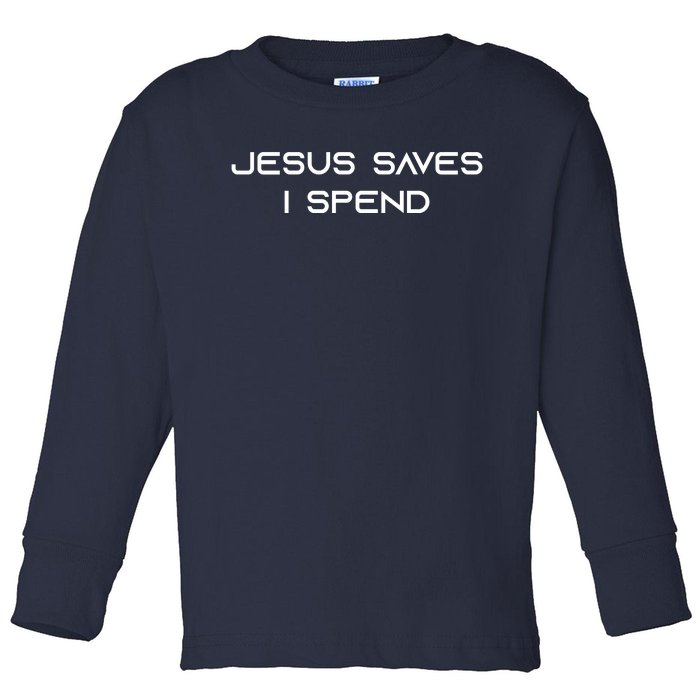 Jesus Saves I Spend Toddler Long Sleeve Shirt