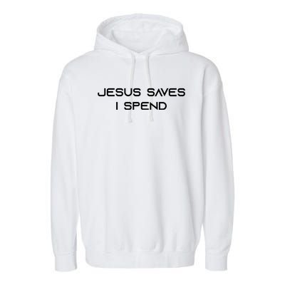 Jesus Saves I Spend Garment-Dyed Fleece Hoodie