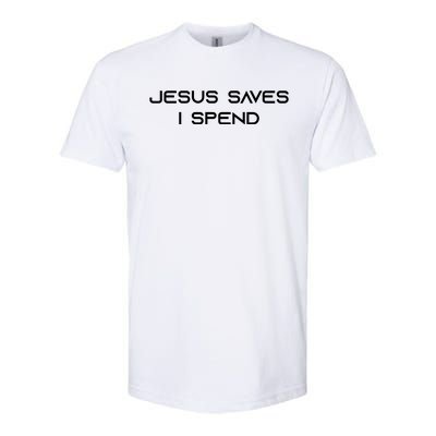 Jesus Saves I Spend Softstyle CVC T-Shirt